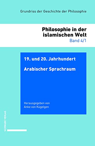 Beispielbild fr Philosophie in der islamischen Welt. Band 4/1: 19. und 20. Jahrhundert. Arabischer Sprachraum (Grundriss d. Geschichte d. Philosophie. Begr. v. Friedrich Ueberweg. Vllig neu bearb. Ausgabe. Philosophie in der islamischen Welt. Hg. v. Laurent Cesalli u. Gerald Hartung; Bd. 4/1). zum Verkauf von Antiquariat Logos