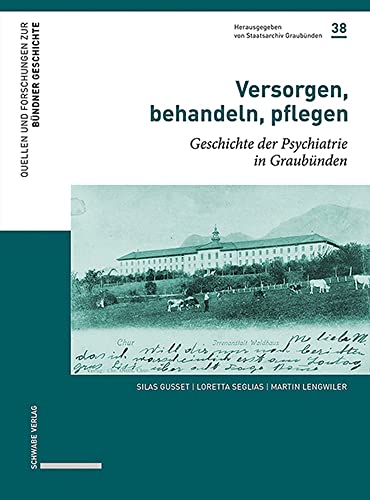 Stock image for Versorgen, behandeln, pflegen Geschichte der Psychiatrie in Graubnden for sale by Buchpark