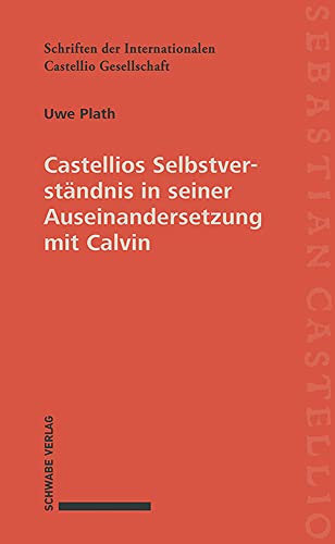 Beispielbild fr Castellios Selbstverstndnis in seiner Auseinandersetzung mit Calvin (Schriften d. Internationalen Castellio-Gesellschaft; Bd. 2). zum Verkauf von Antiquariat Logos