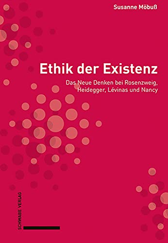 9783796545948: Ethik Der Existenz: Das Neue Denken Bei Rosenzweig, Heidegger, Levinas Und Nancy