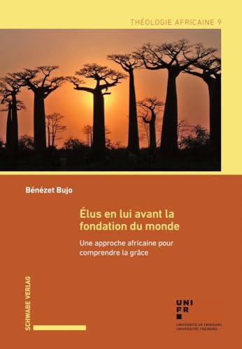 Beispielbild fr Elus En Lui Avant La Fondation Du Monde: Une Approche Africaine Pour Comprendre La Grace (Theologie Africaine) (French Edition) zum Verkauf von Gallix