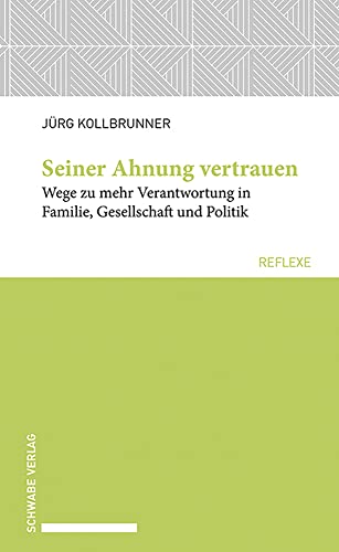 Beispielbild fr Seiner Ahnung vertrauen: Wege zu mehr Verantwortung in Familie, Gesellschaft und Politik (Schwabe reflexe) zum Verkauf von medimops