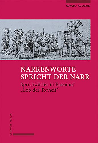 Beispielbild fr Narrenworte spricht der Narr. Sprichwrter in Erasmus` "Lob der Torheit". Aus Erasmus` Adagia ausgewhlt und bersetzt v. Claude-Eric Descoeudres. Mit einem Vorwort v. Alain Claude Sulzer. zum Verkauf von Antiquariat Logos