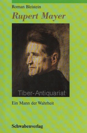 Rupert Mayer: Ein Mann der Wahrheit (SchwaÌˆbische Heilige) (German Edition) (9783796606939) by Bleistein, Roman