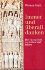 Immer und überall danken : die Eucharistie verstehen und feiern. - Groß, Werner