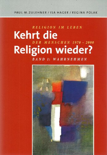 Kehrt die Religion wieder?; Religion im Leben der Menschen 1970-2000, Bd. 1. : Wahrnehmen. - Zulehner, Paul M., Isa Hager und Regina Polak