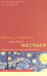 Atmen, fließen, leuchten, wachsen : Frauen leben mit den vier Elementen. VivA! - Nietsch-Ochs, Claudia und Aurelia Spendel