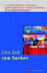 Eine Zeit zum Suchen : Neue Gottesdienstformen. - Bundschuh-Schramm, Christiane, Judith Gaab Margret Schäfer-Krebs u. a.