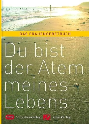 Du bist der Atem meines Lebens: Das Frauengebetbuch - Andrea Kett Benedikta Hintersberger