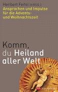 Komm, du Heiland aller Welt: Ansprachen und Impulse für die Advents-und Weihnachtszeit