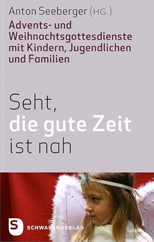 Beispielbild fr Seht, die gute Zeit ist nah! - Advents- und Weihnachtsgottesdienste mit Kindern, Jugendlichen und Familien zum Verkauf von medimops