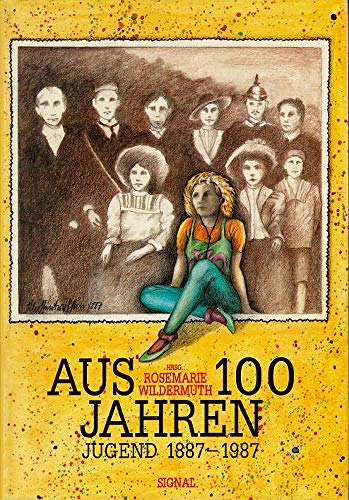 Aus 100 [hundert] Jahren : Jugend 1887 - 1987. hrsg. von Rosemarie Wildermuth