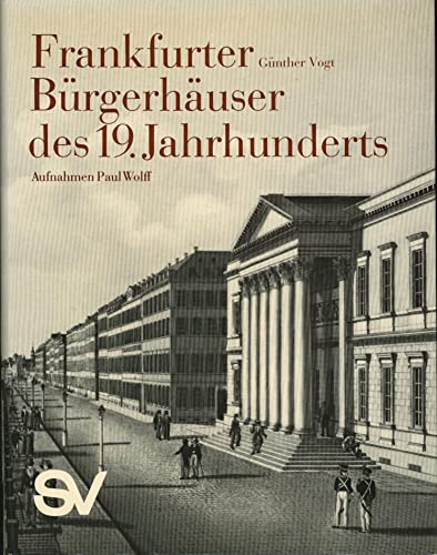 Frankfurter Bürgerhäuser des neunzehnten Jahrhunderts : Ein Stadtbild d. Klassizismus. [Eine Doku...