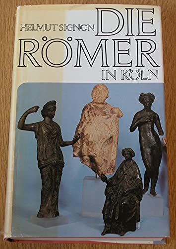 Imagen de archivo de Die Romer in Koln: Altertumer Zwischen Eifel Und Rhein a la venta por Concordia Books