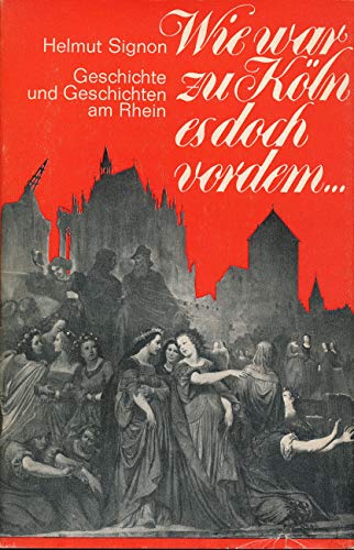 Wie war zu Köln es doch vordem. 1000 Jahre Geschichte und Geschichten am Rhein - Helmut, Signon