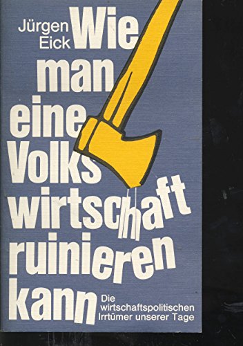 Beispielbild fr Wie man eine Volkswirtschaft ruinieren kann. Die wirtschaftspolitischen Irrtmer unserer Tage zum Verkauf von Bernhard Kiewel Rare Books