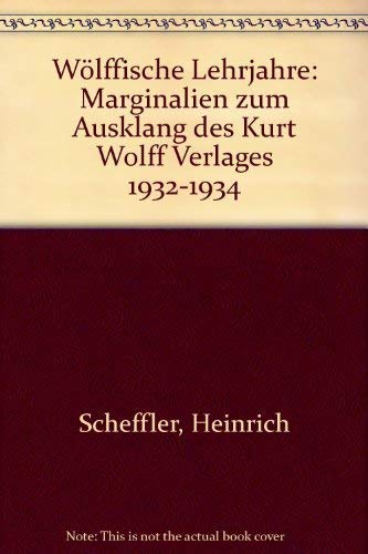 Wölffische Lehrjahre : Marginalien zum Ausklang des Kurt Wolff Verlages 1932 - 1934,