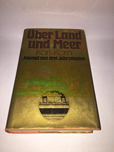Über Land und Meer. Journal aus 3 Jahrzehnten. - Korn, Karl