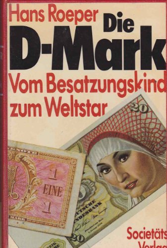 9783797303226: Die D-Mark: Vom Besatzungskind zum Weltstar : e. dt. Wirtschaftsgeschichte d. Gegenwart (German Edition)