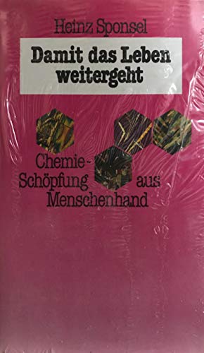 Stock image for Damit das Leben weitergeht. Chemie, Schpfung aus Menschenhand for sale by medimops