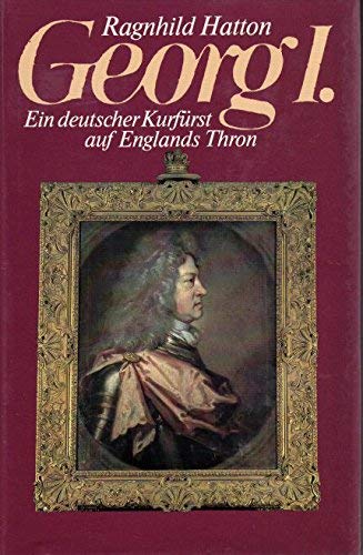 Georg I. Ein deutscher Kurfürst auf Englands Thron. (Aus d. Engl. v. Götz Pommer.) - Hatton, Ragnhild