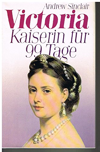 Victoria,, Kaiserin für 99 Tage, Mit 33 Abb. auf Bildtafeln, Aus dem Englischen von Stefanie Zweig, - Sinclair, Andrew