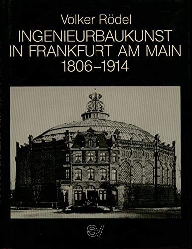 Ingenieurbaukunst in Frankfurt am Main 1806 - 1914, - Rödel, Volker,
