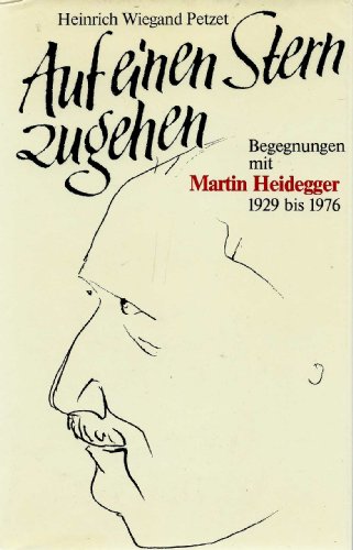 Auf einen Stern zugehen. Begegnungen und Gespräche mit Martin Heidegger, 1929 bis 1976 - Heinrich Wiegand Petzet