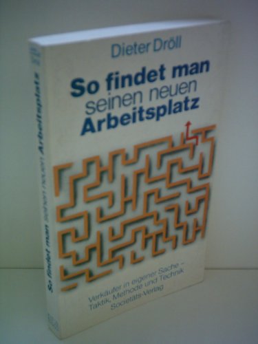 So findet man seinen neuen Arbeitsplatz. Verkäufer in eigener Sache - Taktik, Methode und Technik