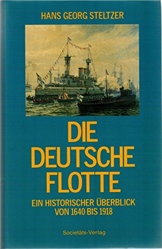 Beispielbild fr Die Deutsche Flotte Ein Historischer berblick von 1640 bis 1918 zum Verkauf von O+M GmbH Militr- Antiquariat