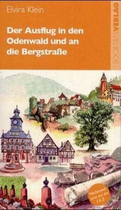 Der Ausflug in den Odenwald und an die Bergstrasse : [kurze und lange Wanderungen in den Naturpar...