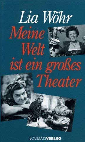 Meine Welt ist ein großes Theater - Wöhr, Lia und Wendelin Leweke