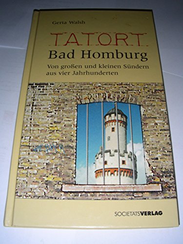 Tatort Bad Homburg. Von groÃŸen und kleinen SÃ¼ndern aus vier Jahrhunderten. (9783797307835) by Walsh, Gerta