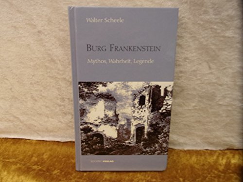 Burg Frankenstein. Mythos, Wahrheit, Legende - Scheele, Walter