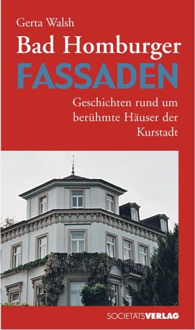 Bad Homburger Fasssaden. Geschichten rund um berÃ¼hmte HÃ¤user der Kurstadt. (9783797308177) by Walsh, Gerta