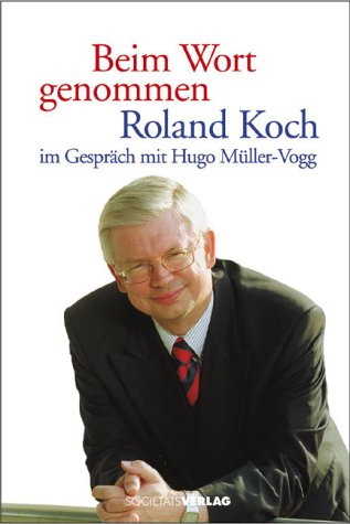 Roland Koch - Beim Wort genommen (9783797308290) by Koch, Roland; MÃ¼ller-Vogg, Hugo