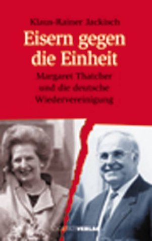 9783797308979: Eisern gegen die Einheit: Margaret Thatcher und die deutsche Wiedervereinigung