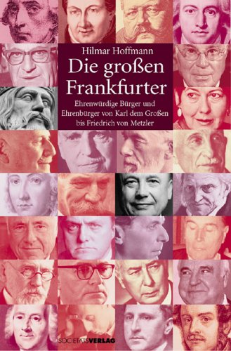 Stock image for Die groen Frankfurter: Ehrenwrdige Brger und Ehrenbrger von Karl dem Groen bis Friedrich von Metzler for sale by medimops