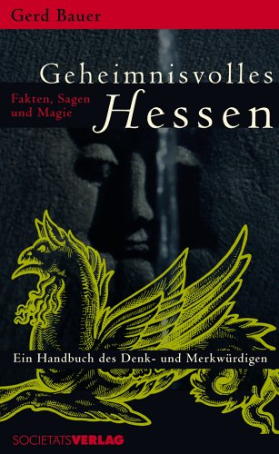 9783797309426: Geheimnisvolles Hessen: Fakten, Sagen und Magie. Ein Handbuch des Denk- und Merkwrdigen