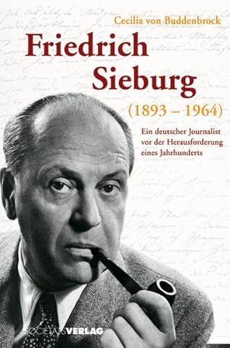 9783797310316: Friedrich Sieburg (1893-1964): Ein deutscher Journalist vor der Herausforderung eines Jahrzehnts