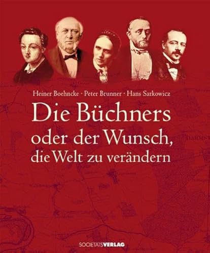 Die Büchners oder der Wunsch die Welt zu verändern. - Büchner, Georg - Boehncke, Heiner / Peter Brunner / Hans Sarkowicz.