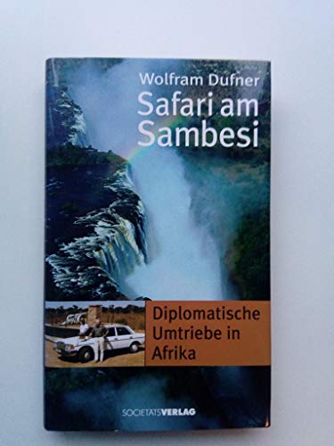 Beispielbild fr Safari am Sambesi. Diplomatische Umtriebe in Afrika. zum Verkauf von Grammat Antiquariat