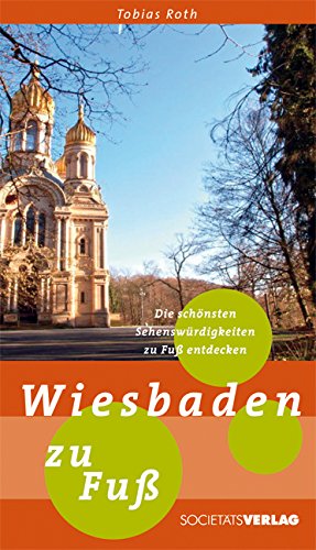 Wiesbaden zu Fuß: Die schönsten Sehenswürdigkeiten zu Fuß entdecken - Roth, Tobias