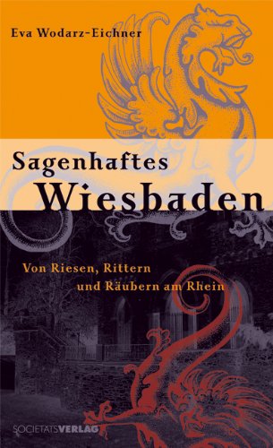 Sagenhaftes Wiesbaden: Von Riesen, Rittern und Räubern am Rhein - Eva Wodarz-Eichner