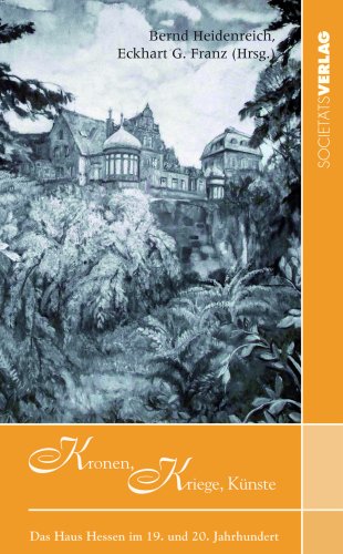 Kronen, Krieg, Künste: Das Haus Hessen im 19. und 20. Jahrhundert - Heidenreich, Bernd