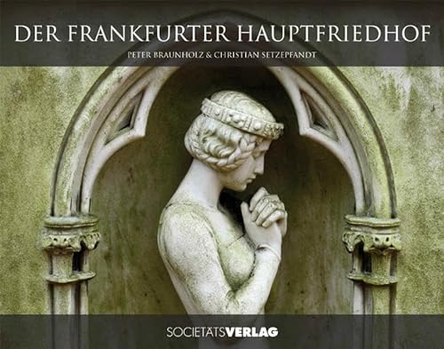 Der Frankfurter Hauptfriedhof. Vorwort von Clemens Greve. - Braunholz, Peter, Britta Boerdner und Christian Setzepfandt
