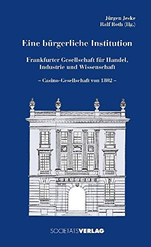 9783797311689: Eine brgerliche Institution: Frankfurter Gesellschaft fr Handel, Industrie und Wissenschaft.. Festschrift zum 90. Jubilum
