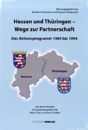 Beispielbild fr Hessen und Thringen - Wege zur Partnerschaft . Das Aktionsprogramm 1989 bis 1994. Von Karin Brandes. In Zusammenarbeit mit Klaus Eiler und Theo Schiller, Politische und parlamentarische Geschichte des Landes Hessen 35 zum Verkauf von Bernhard Kiewel Rare Books