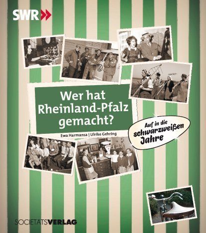 9783797311870: Wer hat Rheinland-Pfalz gemacht?: Auf in die schwarzweien Jahre