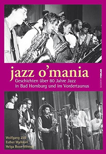 Beispielbild fr Jazz O' Mania: Geschichten ber 80 Jahre Jazz in Bad Homburg und im Vordertaunus zum Verkauf von medimops